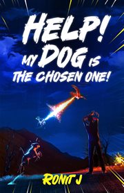 Help! my dog is the chosen one! cover image