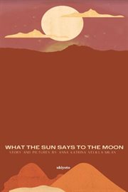 What the Sun Says to the Moon cover image