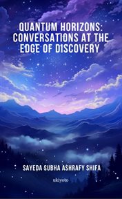 Quantum Horizons : Conversations at the Edge of Discovery cover image
