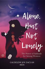 Alone, But Not Lonely : The Power of Solitude for Strong Women cover image