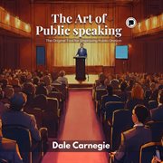 The Art of Public Speaking : The Original Tool for Improving Public Oration. The Original Tool for Improving Public Oration cover image