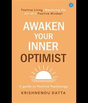 Awaken Your Inner Optimist : A Guide to Positive Psychology cover image