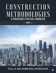 Construction Methodologies & Procedures for Civil Engineers : Part -1 cover image