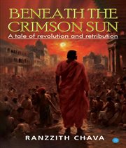 Beneath the Crimson Sun : A Tale of Revolution and Retribution cover image