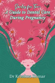 Smiles for Two : A Guide to Dental Care During Pregnancy cover image
