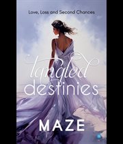 Tangled Destinies : Love, Loss and Second Chances cover image