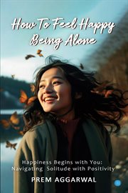 How to Feel Happy Being Alone cover image