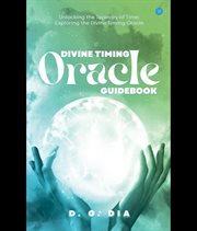 Divine Timing Oracle Guidebook (Unlocking the Tapestry of Time!) cover image