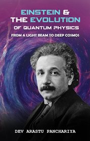 Einstein & the Evolution of Quantum Physics : from a light beam to deep cosmos cover image