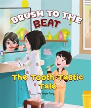 Brush to the Beat : The Tooth Tastic Tale cover image
