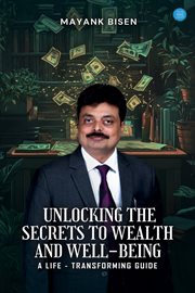 Unlocking the Secrets to Wealth and Well-Being : A Life-transforming Guide cover image