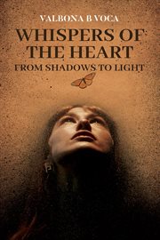 Whispers of the Heart : From Shadows to Light cover image