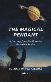 The Magical Pendant a Journey From Earth to the Galaxian Realm cover image