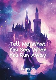 Tell Me What You See, When You Run Away cover image