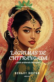 Lágrimas De Chitrangada ¿está Ardiendo Manipur? cover image