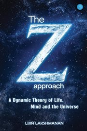 The Z-approach : A Dynamic Theory Of Life, Mind And The Universe cover image