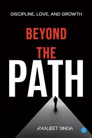 Beyond the Path : Discipline, Love, And Growth cover image