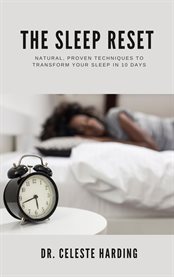 The Sleep Reset : Natural, Proven Techniques To Transform Your Sleep In 10 Days cover image