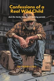 Confessions of a Real Wild Child and the Horky Dorky Barn Burning Parade cover image