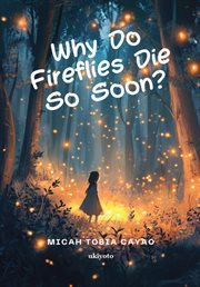 Why Do Fireflies Die So Soon? "Not All Goodbyes Come With Sound, Some Just Fade With the Light." cover image