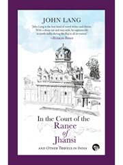 In the court of the ranee of jhansi. and Other Travels in India cover image