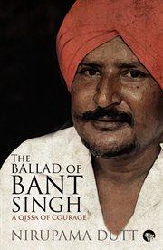 The ballad of Bant Singh : a qissa of courage cover image