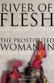 River of flesh and other stories. The Prostituted Woman in Indian Short Fiction cover image