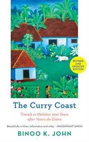The curry coast. Travels in Malabar 500 Years After Vasco Da Gama cover image