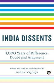 India dissents. 3,000 Years of Difference, Doubt and Argument cover image
