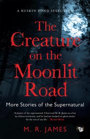 The creature on the Moonlit road : more stories of the supernatural cover image