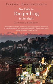 No path in Darjeeling is straight : memories of a hill town cover image
