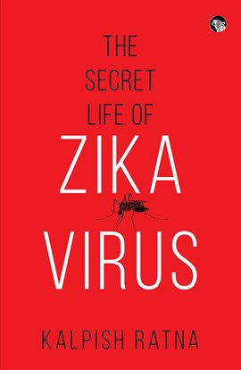 Cover image for The Secret Life of Zika Virus