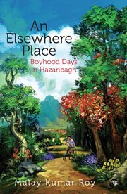 An elsewhere place. Boyhood Days in Hazaribagh cover image