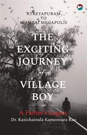 The exciting journey of a village boy - a father's legacy cover image