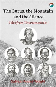 The gurus, the mountain and the silence. Tales from Tiruvannamalai cover image