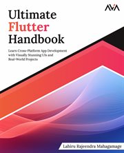 Ultimate Flutter Handbook : Learn Cross-Platform App Development with Visually Stunning UIs and Real-World Projects cover image