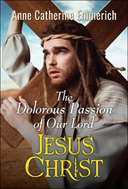 The dolorous passion of Our Lord Jesus Christ cover image