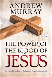 The power of the blood of Jesus : and the blood of the cross cover image