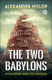 The two Babylons : or, The papal worship proved to be the worship of Nimrod cover image