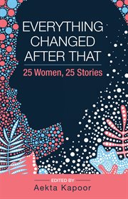 Everything changed after that. 25 Women, 25 Stories cover image