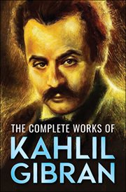 The complete works of Kahlil Gibran cover image