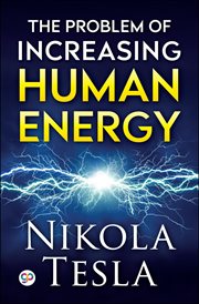The problem of increasing human energy : with special reference to the harnessing of the sun's energy cover image