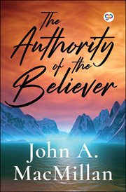 The authority of the believer : a spiritual warfare classic which includes "The authority of the Intercessor" and "Encounter with darkness" cover image