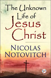 The unknown life of Jesus Christ cover image