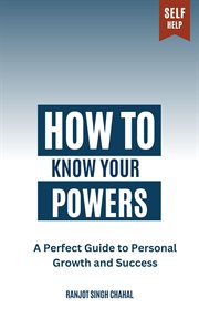 How to Know Your Powers : A Perfect Guide to Personal Growth and Success cover image