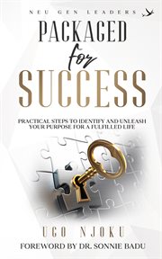 Packaged for success. Practical Steps to Identify and Unleash Your Purpose for a Fulfilled Life cover image