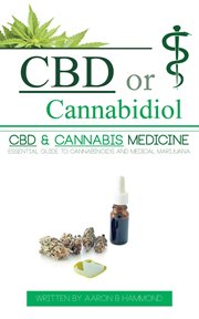 Cbd or cannabidiol. CBD & Cannabis Medicine; Essential Guide to Cannabinoids and Medical Marijuana cover image