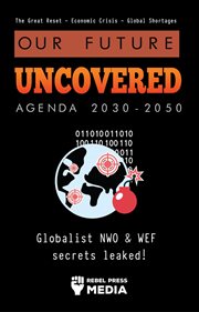 Our future uncovered agenda 2030-2050. Globalist NWO & WEF Secrets Leaked! The Great Reset - Economic Crisis - Global Shortages cover image