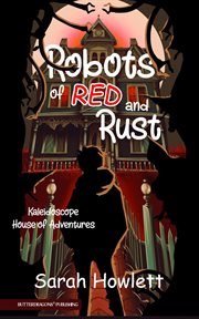 Robots of Red and Rust : Kaleidoscope House of Adventures cover image