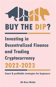 Buy the dip?. Investing in Decentralized Finance and Trading Cryptocurrency, 2022-2023 - Bull or Bear? (Smart & Pr cover image